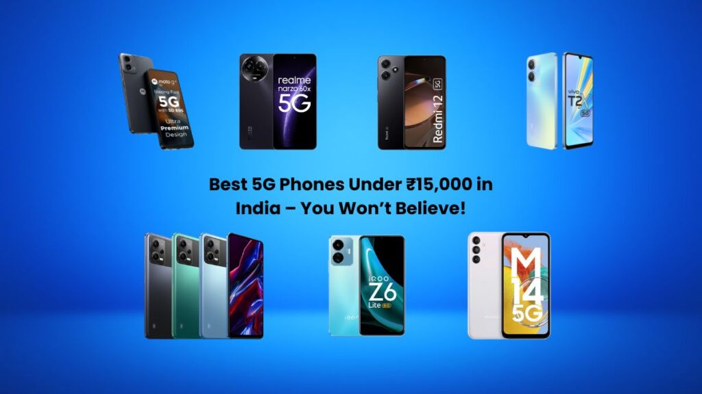 Top 7 Best 5G Phones Under ₹15,000 in India – You Won’t Believe!