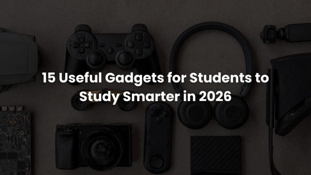 15 Useful Gadgets for Students to Study Smarter in 2026