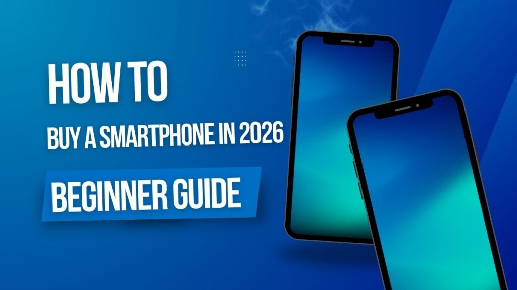 How to Buy a Smartphone in 2026 (Beginner Guide)