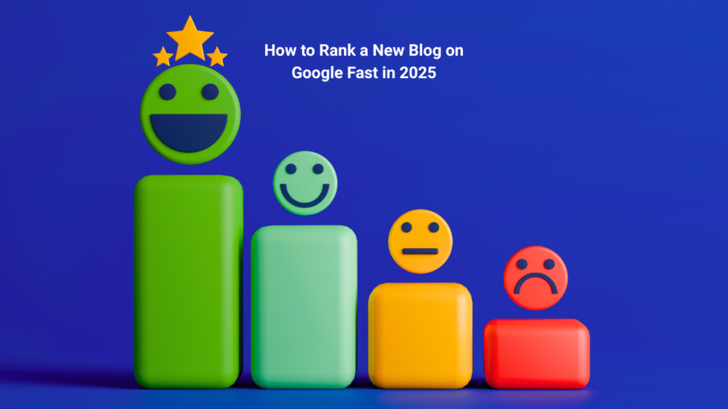 How to Rank a New Blog on Google Fast in 2025 (Proven Steps)
