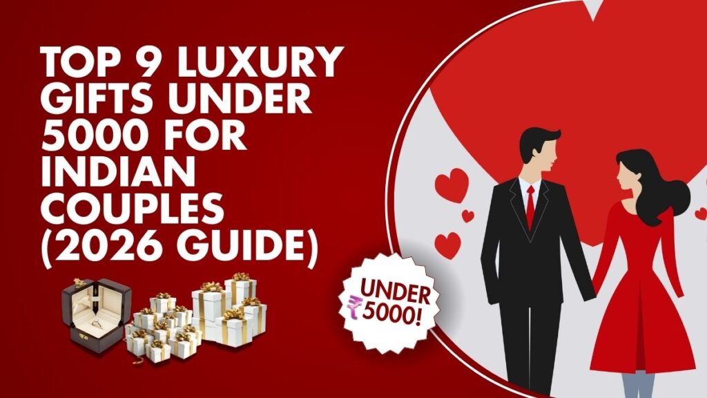 Top 9 Luxury Gifts Under 5000 for Indian Couples (2026 Guide)