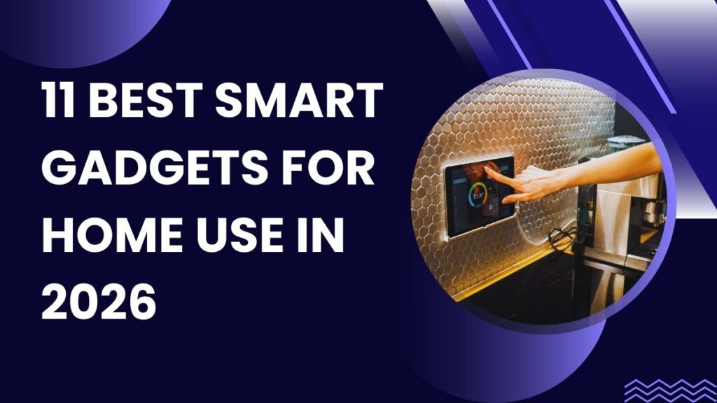 11 Best Smart Gadgets for Home Use in 2026