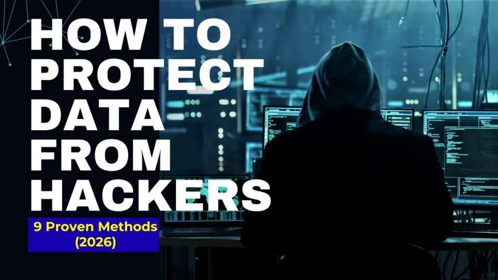 How to Protect Data From Hackers: 9 Proven Methods (2026)