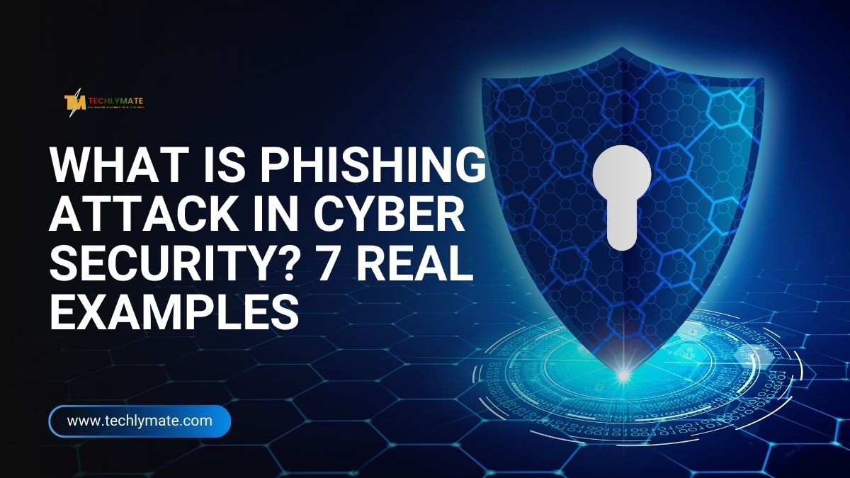 What Is Phishing attack in Cyber Security? 7 Real Examples