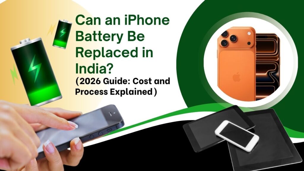 Can an iPhone Battery Be Replaced in India? (2026 Guide: Cost and Process Explained)