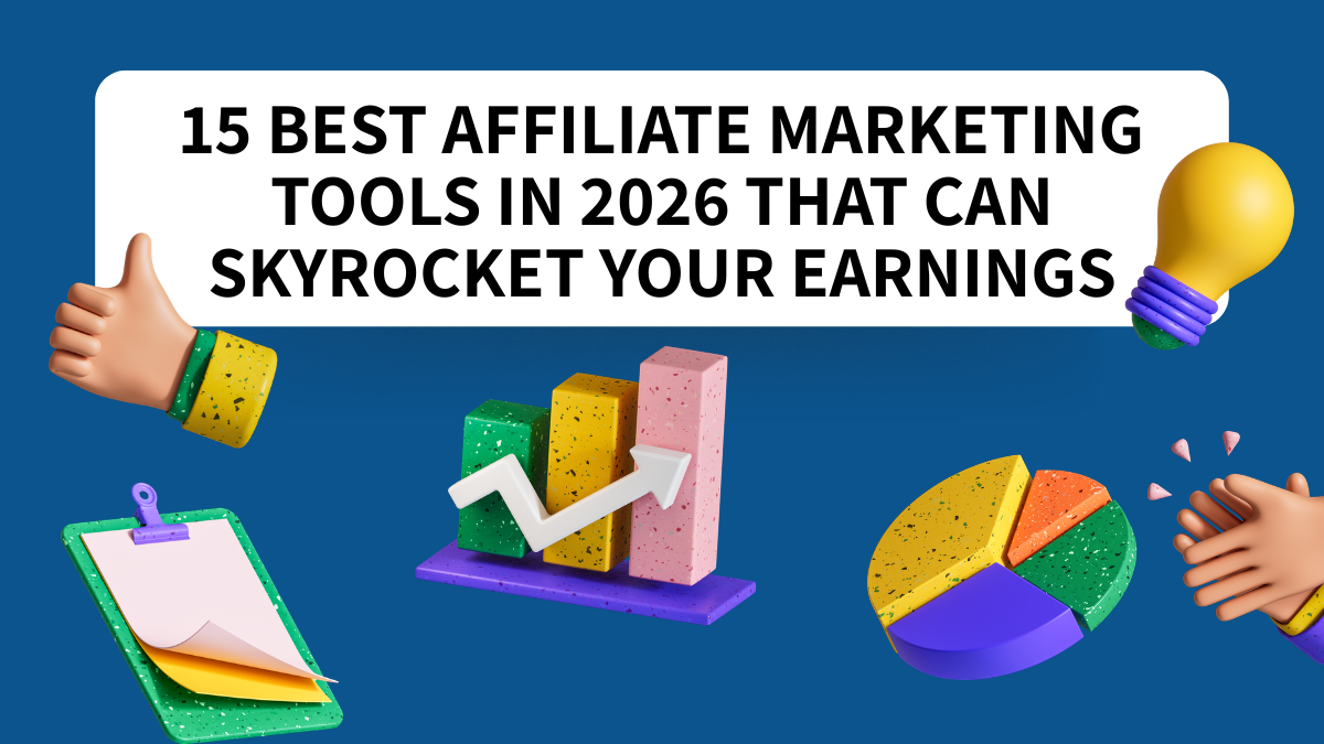 15 Best Affiliate Marketing Tools in 2026 That Can Skyrocket Your Earnings