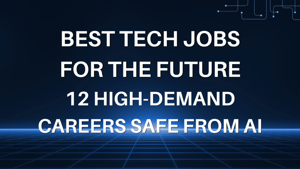 Best Tech Jobs for the Future: 12 High-Demand Careers Safe From AI