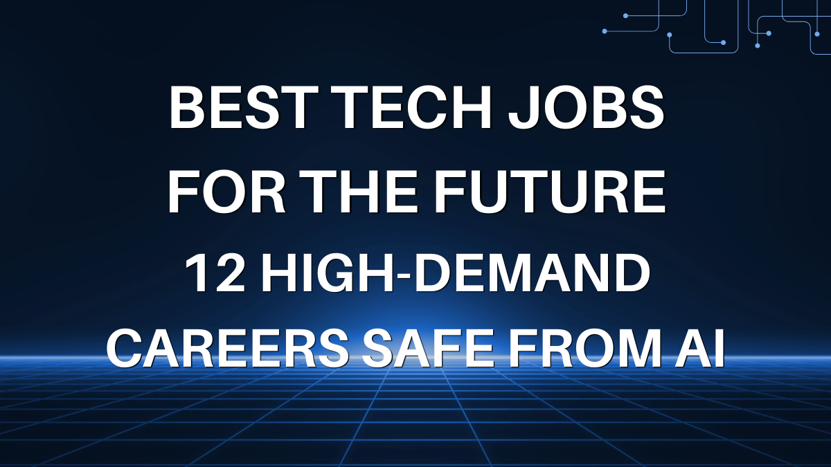 Best Tech Jobs for the Future: 12 High-Demand Careers Safe From AI
